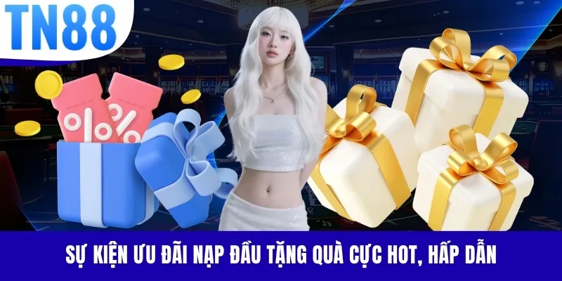 Sự kiện ưu đãi nạp đầu tặng quà cực hot, hấp dẫn